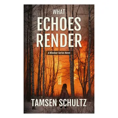 "What Echoes Render: Windsor Series, Book 3" - "" ("Schultz Tamsen")(Paperback)