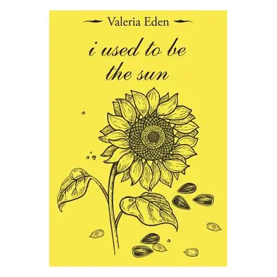 "I Used to Be the Sun" - "" ("Eden Valeria")(Paperback)