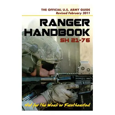 "U.S. Army Ranger Handbook SH21-76, Revised FEBRUARY 2011" - "" ("Ranger Training Brigade")(Pape