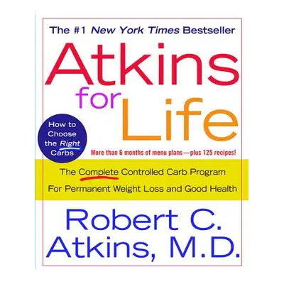 "Atkins for Life: The Complete Controlled Carb Program for Permanent Weight Loss and Good Health