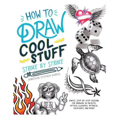 "How to Draw Cool Stuff Stroke-By-Stroke: Simple, Step-By-Step Lessons for Drawing 3D Objects, O