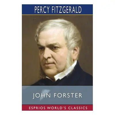 "John Forster (Esprios Classics)" - "" ("Fitzgerald Percy")(Paperback)