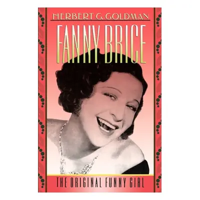 "Fanny Brice: The Original Funny Girl" - "" ("Goldman Herbert G.")(Paperback)