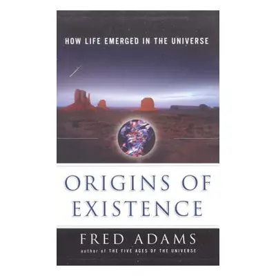 "Origins of Existence: How Life Emerged in the Universe" - "" ("Adams Fred C.")(Paperback)