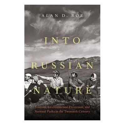 "Into Russian Nature: Tourism, Environmental Protection, and National Parks in the Twentieth Cen