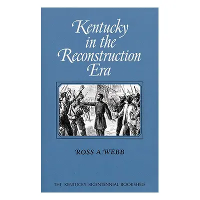 "Kentucky in the Reconstruction Era" - "" ("Webb Ross a.")(Paperback)