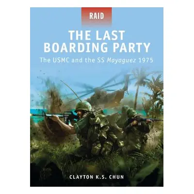 "The Last Boarding Party: The USMC and the SS Mayaguez 1975" - "" ("Chun Clayton K. S.")(Paperba