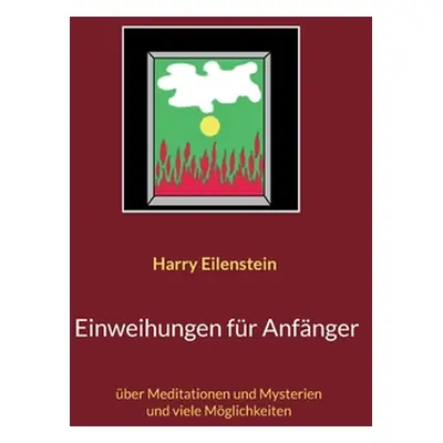 "Einweihungen fr Anfnger: ber Meditationen und Mysterien und viele Mglichkeiten" - "" ("Eilenste