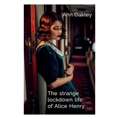 "The strange lockdown life of Alice Henry" - "" ("Oakley Ann")(Paperback)