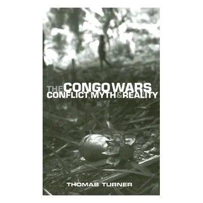 "The Congo Wars: Conflict, Myth and Reality" - "" ("Turner Doctor Thomas")(Paperback)