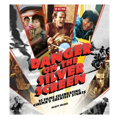 "Danger on the Silver Screen: 50 Films Celebrating Cinema's Greatest Stunts" - "" ("McGee Scott"