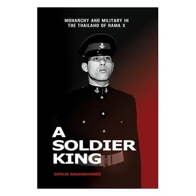 "A Soldier King: Monarchy and Military in the Thailand of Rama X" - "" ("Ganjanakhundee Supalak"