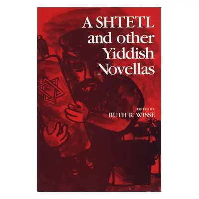 "A Shtetl and Other Yiddish Novellas" - "" ("Wisse Ruth")(Paperback)