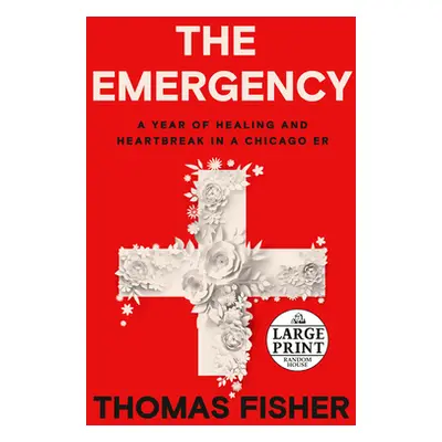 "The Emergency: A Year of Healing and Heartbreak in a Chicago Er" - "" ("Fisher Thomas")(Paperba