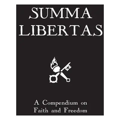 "Summa Libertas: A Compendium on Faith and Freedom" - "" ("Aquinas St Thomas")(Pevná vazba)