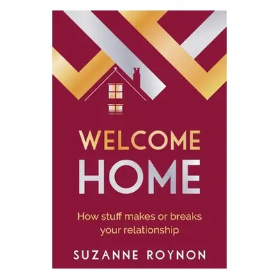 "Welcome Home: How stuff makes or breaks your relationship" - "" ("Roynon Suzanne")(Paperback)