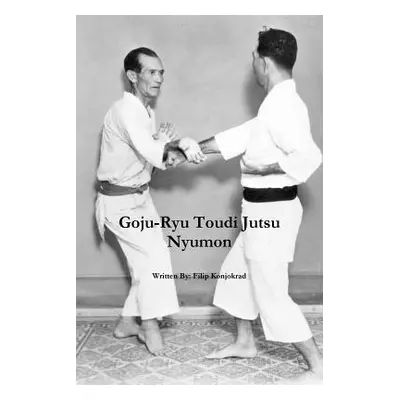 "Goju-Ryu Toudi Jutsu Nyumon" - "" ("Konjokrad Filip")(Paperback)