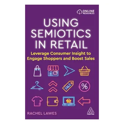 "Using Semiotics in Retail: Leverage Consumer Insight to Engage Shoppers and Boost Sales" - "" (