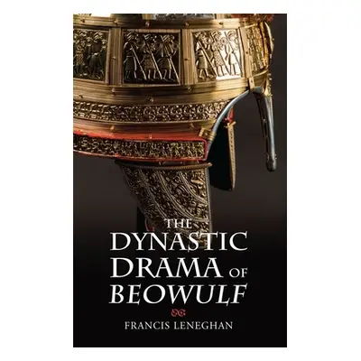 "The Dynastic Drama of Beowulf" - "" ("Leneghan Francis")(Paperback)