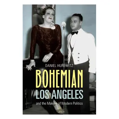 "Bohemian Los Angeles: And the Making of Modern Politics" - "" ("Hurewitz Daniel")(Paperback)