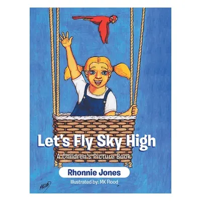 "Let's Fly Sky High: A Children's Picture Book" - "" ("Jones Rhonnie")(Pevná vazba)