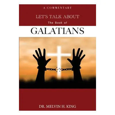 "Let's Talk About the Book of Galatians: A Commentary" - "" ("King Melvin H.")(Paperback)