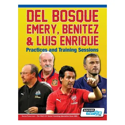 "Del Bosque, Emery, Benitez & Luis Enrique - Practices and Training Sessions" - "" ("Soccertutor