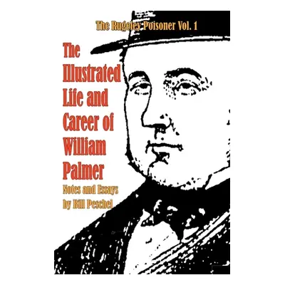 "The Illustrated Life and Career of William Palmer" - "" ("Peschel Bill")(Paperback)