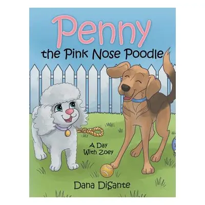 "Penny the Pink Nose Poodle: A Day with Zoey" - "" ("Disante Dana")(Paperback)