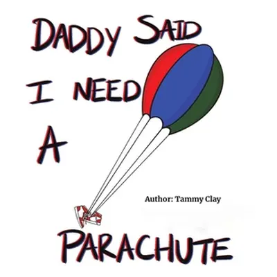 "Daddy Said I Need a Parachute" - "" ("Clay Tammy")(Paperback)