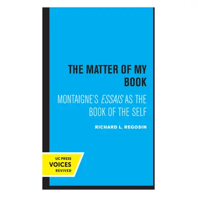 "The Matter of My Book: Montaigne's Essais as the Book of the Self" - "" ("Regosin Richard L.")(