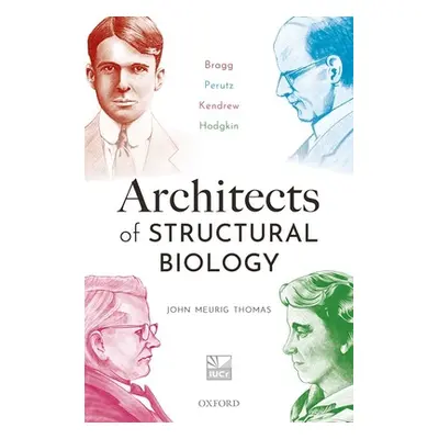 "Architects of Structural Biology: Bragg, Perutz, Kendrew, Hodgkin" - "" ("Meurig Thomas John")(