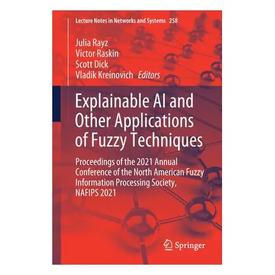 "Explainable AI and Other Applications of Fuzzy Techniques: Proceedings of the 2021 Annual Confe