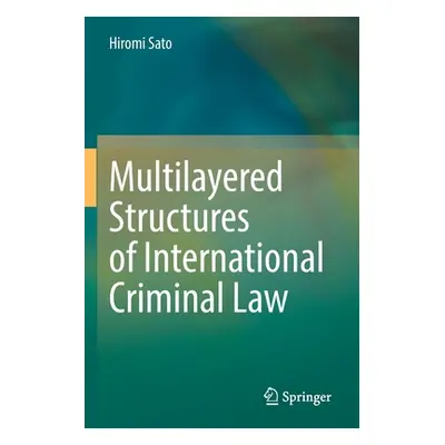 "Multilayered Structures of International Criminal Law" - "" ("Sato Hiromi")(Paperback)