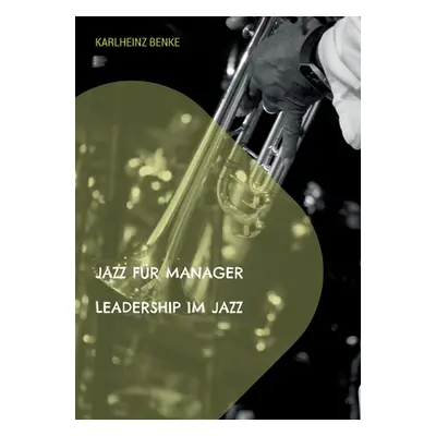 "Jazz fr Manager: Leadership im Jazz" - "" ("Benke Karlheinz")(Paperback)