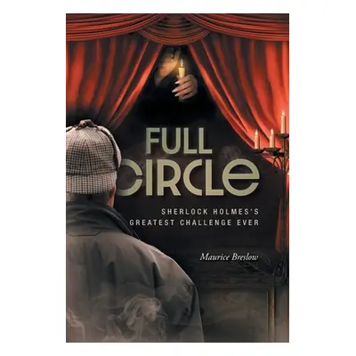 "Full Circle: Sherlock Holmes's Greatest Challenge Ever" - "" ("Breslow Maurice")(Pevná vazba)