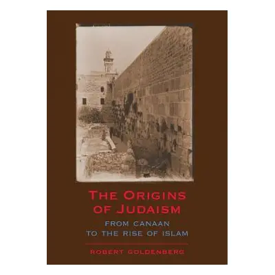 "The Origins of Judaism: From Canaan to the Rise of Islam" - "" ("Goldenberg Robert")(Paperback)