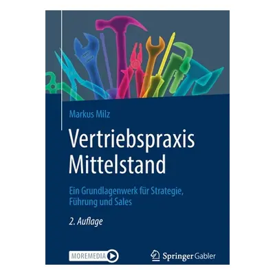 "Vertriebspraxis Mittelstand: Ein Grundlagenwerk Fr Strategie, Fhrung Und Sales" - "" ("Milz Mar