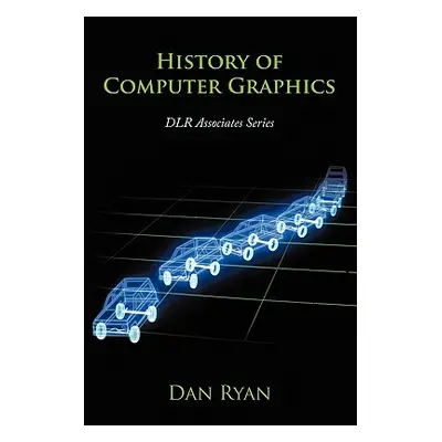 "History of Computer Graphics: Dlr Associates Series" - "" ("Ryan Dan")(Pevná vazba)