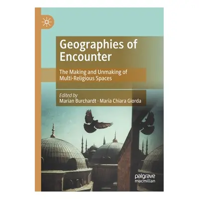 "Geographies of Encounter: The Making and Unmaking of Multi-Religious Spaces" - "" ("Burchardt M