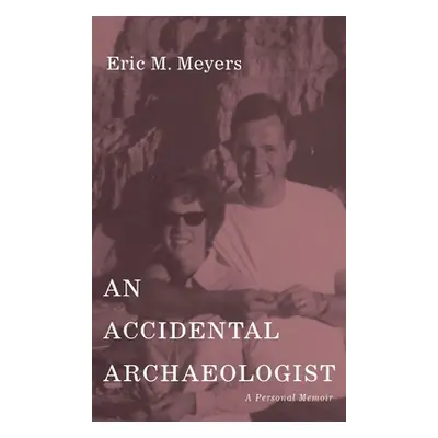 "An Accidental Archaeologist: A Personal Memoir" - "" ("Meyers Eric M.")(Pevná vazba)