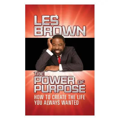 "The Power of Purpose: How to Create the Life You Always Wanted" - "" ("Brown Les")(Paperback)