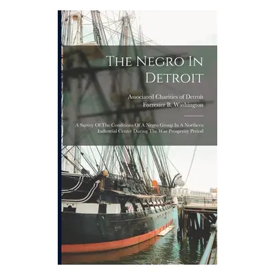 "The Negro In Detroit: A Survey Of The Conditions Of A Negro Group In A Northern Industrial Cent