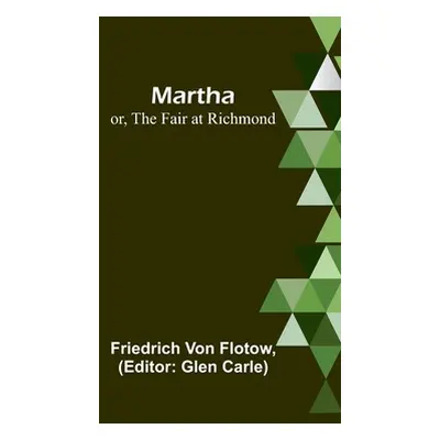 "Martha; or, The Fair at Richmond" - "" ("Von Flotow Friedrich")(Paperback)