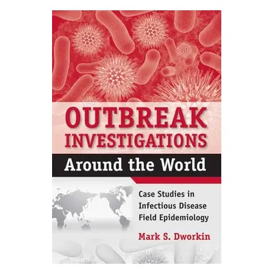 "Outbreak Investigations Around the World: Case Studies in Infectious Disease Field Epidemiology