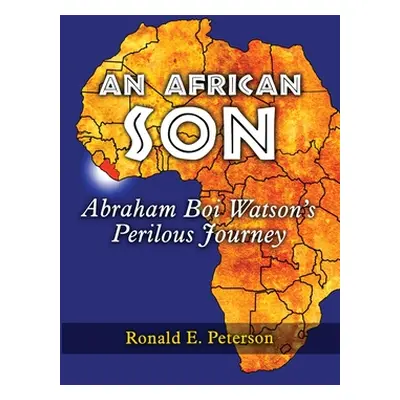 "An African Son: Abraham Boi Watson's Perilous Journey" - "" ("Peterson Ronald E.")(Paperback)