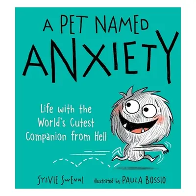 "A Pet Named Anxiety: Life with the World's Cutest Companion from Hell" - "" ("Swenni Sylvie")(P