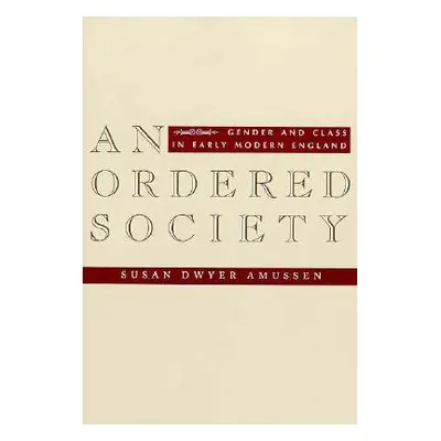 "An Ordered Society: Gender and Class in Early Modern England" - "" ("Amussen Susan Dwyer")(Pape