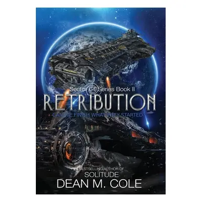 "Retribution: A Military SciFi Thriller (Sector 64 Book Two)" - "" ("Cole Dean M.")(Pevná vazba)