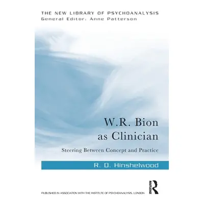 "W.R. Bion as Clinician: Steering Between Concept and Practice" - "" ("Hinshelwood R. D.")(Paper